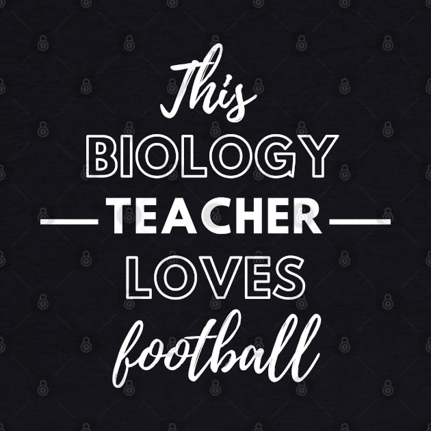 This Biology Teacher Loves Football by Petalprints